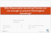 Why Responsible Gambling Policies are not enough to ...€¦ · Principles of Responsible Gambling (Reno Model) The ultimate decision of gambling resides with the individual and represents