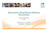 Business Resilience Means Business Resilience.pdf · Business Resilience Means Business Reg Harbeck CA February 12, 2007 Session 1641