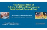 The Repressed Role of Adverse Childhood Experiences in ... · 17,337 middle-class adults of the effects of ten common categories of adverse life experiences during childhood. •