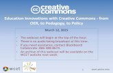 Education Innovations with Creative Commons - from OER, to ...wcet.wiche.edu/sites/default/files/CC-Slides-Final.pdf · OER, to Pedagogy, to Policy . March 12, 2015 • The webcast