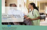 Long Term Services and Suppots (LTSS) · 2014. 4. 25. · 2 What are Long Term Services & Supports (LTSS)? A variety of services and supports that help elderly individuals and/or