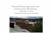 Physical Planning/Land Use Community Workshop · Physical Planning/Land Use Community Workshop November 14, 2016 6-8 PM City Hall Council Chambers