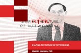 SHAPING THE FUTURE O F N E T W O R K I N G - Fujitsu · 2014. 12. 18. · SHAPING THE FUTURE OF NETWORKING SHAPING THE FUTURE O F N E T W O R K I N G . ... FUJITSU NETWORK COMMUNICATIONS