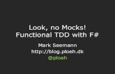 Look, no Mocks! Functional TDD with F#gotocon.com/.../slides/MarkSeemann_LookNoMocksFunctionalTDD… · TDD is dead!