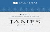 PERSONAL STUDY GUIDE JAMES€¦ · JAMES ∙ a faith that works ∙ PERSONAL STUDY GUIDE Fall 2017 2 SEPT. 3 - INTRODUCTION: It’s Good to Be in the Family 6 SEPT. 10 - TRIALS 1: