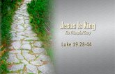Jesus Is King - Eagle Christian Churcheaglechristianchurch.com/sermon_files/2018-03-25/sermon.pdf · 25.03.2018  · Mount of Olives . Jesus is King Luke 19:28-30 ^And when he had