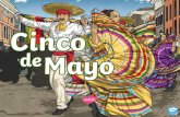 Cinco de Mayo - stphilipwestbrook.co.ukCinco de Mayo • Cinco de Mayo means the "Fifth of May" in Spanish. • Cinco de Mayo is a celebration of the Mexican victory of the Battle