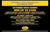Poke˜ Promotion˚ OCTOBER 2017 - Amazon S3 · Poke˜ Promotion˚ OCTOBER 2017 OCTOBER HIGH HANDS FULL HOUSE EARLY BIRD Every Tuesday • 9am • first 25 full houses $20 for 2/2