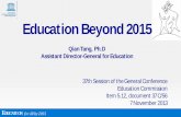 Education Beyond 2015 - UNESCO · 2014. 10. 8. · EDUCATION for All by 2015 . Education Beyond 2015. Qian Tang, Ph.D Assistant Director-General for Education . 37th Session of the