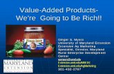 Value-Added Products- We’re Going to Be Rich!!...Ginger S. Myers gsmyers@umd.edu 301-432-2767 Director of the Maryland Rural Enterprise Development Center Extension Marketing Specialist,