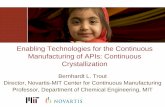 Enabling Technologies for the Continuous Manufacturing of ... · Bernhardt L. Trout Director, Novartis-MIT Center for Continuous Manufacturing Professor, Department of Chemical Engineering,