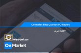 OnMarket First Quarter IPO Report April 2017€¦ · OnMarket First Quarter IPO Report, April 2017 First Quarter Overview 3 IPOs listed in Q1 2017 outperform ASX 200 by 14.8% IPO
