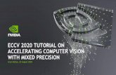 ECCV 2020 TUTORIAL ON ACCELERATING COMPUTER VISION … · 2020. 8. 23. · 3 TUTORIAL ORGANIZATION •3 sections –Basics and Fundamentals, Code Optimization Tricks, Application