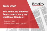 The Thin Line Between Zealous Advocacy and Unethical Conduct · Origins of Zealous Advocacy 7 ... every advantage that might be realized for a client. For example, a lawyer may have