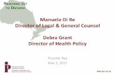 Manuela Di Re Director of Legal & General Counsel Debra ... · 5/3/2017  · Manuela Di Re Director of Legal & General Counsel Debra Grant Director of Health Policy. Thunder Bay.