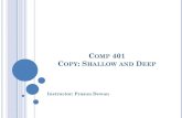 COMP 401 C : SHALLOW AND DEEPdewan/comp401/current/Lectures/Deep...JAVA SERIALIZATION Used to copy object (implementing java.io.Serializable empty interface) to file or network Deep