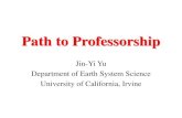 Path to Professorship · Path to Professorship Jin-Yi Yu Department of Earth System Science University of California, Irvine