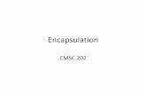 Encapsulation - csee.umbc.edu · Encapsulation •Combining data and operations into a single entity (class) •Providing appropriate access control •Achieved through information