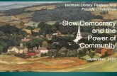 Slow Democracy and the Power of Community · Vermont Library Trustees and Friends Conference Slow Democracy and the Power of Community September,2020
