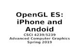 OpenGL ES: iPhone and Andoid · 2/21/2019  · Android Devices Supports OpenGL ES 1.1 or 2.0 – Newer devices support 1.1 AND 2.0 User interface is Java – Link to C/C++ code with