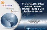 Overcoming the Odds: How Site Selection in Small Towns is ......Development Boot Camp August 28, 2014 . How is the practice of site selection like the Hunger Games? Five Similarities