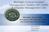 Michigan Critical Incident Management System (MI CIMS ...origin-sl.michigan.gov/documents/cgi/2013_MI_GIS_Group...Michigan Critical Incident Management System (MI CIMS) & Disaster