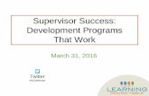 Supervisor Success: Development Programs That Work€¦ · Supervisor Success: Development Programs That Work March 31, 2016 Twitter #WJwebinar. About the Learning Round Table ...
