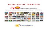 Future of ASEAN 50 Future of ASEAN...Future of ASEAN 50 Success Storie s of Internationa liz ation of AS EAN M SM Es This publication is supported by the AEM-METI Economic and Industrial
