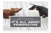 NAVIGATING MARKET VOLATILITY: IT’S ALL ABOUT PERSPECTIVE · volatility arrives and we feel compelled to take action based on emotions, not logic. We’ve experienced many tumultuous