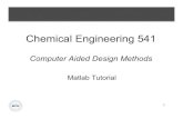 Chemical Engineering 541 - BYU · Chemical Engineering 541 Computer Aided Design Methods Matlab Tutorial . 2 Overview ... displayed with help funcName function y = linspace(d1, d2,
