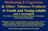 Jack E. Henningfield - Texas Cancer Info · FDA regulation: For non- combustibles (e-cigs): • Restrict sales to over 18 years of age, no free samples. • Warning label that nicotine