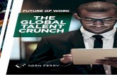 FUTURE OF WORK THE GLOBAL TALENT CRUNCH...A major commercial crisis is looming over organizations and economies throughout the world. By 2030, demand for skilled workers will outstrip