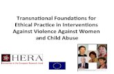 Transna&onal)Founda&ons)for) EthicalPrac&ceinIntervenons ......Transna&onal)Founda&ons)for) EthicalPrac&ceinIntervenons Against)Violence)Against)Women) and)Child)Abuse!