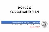 2020-2025 CONSOLIDATED PLAN Plan...Development of the Consolidated Plan, a five-year strategic plan that outlines the strategy and goals for San Francisco’s use of the four federal