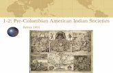 1-2: Pre-Columbian American Indian Societies€¦ · American Indians Central and South America Maya (Yucatan) Aztec (Mexico) Inca (Peru) American Indians North America Language Southwest