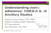 Understanding (non) - adherence: VOICE-C & –D Ancillary ... · VOICE-C: Themes influencing product experience. 7 • Valued clinic services and environment • Concerns about trial