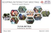 SCOPING INTERACTIVE MEETINGnwm.gov.in/sites/default/files/#20_Yuva Mitra.pdfPresented by- Ajit Bhor Place- Delhi Date-20.11.2018 Thematic Areas Integrated Rural Development Natural