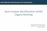 Item Unique Identification (IUID) Legacy Marking...DASN (A&LM)'s IUID Education and Training Series Item Unique Identification (IUID) Legacy Marking 1 IUID Center Representative NSWC