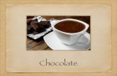 Chocolate - WordPress.com€¦ · aromatic flowers, vanilla and wild bee honey." The Aztecs drank there chocolatl hot, like we commonly do today. People had to grow and give cocoa