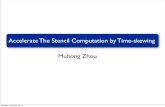 Accelerate The Stencil Computation by Time-skewing Muhong Zhoutrip.rice.edu/downloads/MZ150213.pdf · Accelerate The Stencil Computation by Time-skewing Muhong Zhou Monday, February