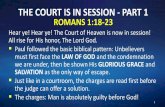 THE COURT IS IN SESSION - PART 1 ROMANS 1:18-23 · 28/07/2016  · THE COURT IS IN SESSION - PART 1 ROMANS 1:18-23 1 Hear ye! Hear ye! The Court of Heaven is now in session! All rise