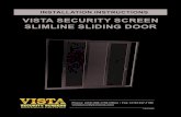 VISTA SECURITY SCREEN SLIMLINE SLIDING DOOR · All Vista Security Screen Slimline Sliding Doors are fabricated specifically for each order and shipped fully assembled with the screen