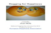 Hugging for Happiness€¦ · Hugging for Happiness It,s ok to HUG go ahead HUG Just HUG National Hugging Day January 21st 2015 brought to you by the