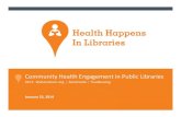 Community Health Engagement in Public Libraries€¦ · Health Happens in Libraries seeks to Magnify the role of public libraries as key contributors to community health efforts Grow