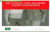 MI CHICO NO QUIERE USAR CONDÓN. ESTRATEGIAS INNOVADORAS PARA … · 2011. 9. 14. · Mi chico no quiere usar condón: estrategias innovadoras para la prevención de la transmisión