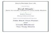 Real Magic · Part 3 Recreate your Life – the step-by-step process There are twelve key steps to Recreating Your Life! That is one step each day for two weeks. However, you can