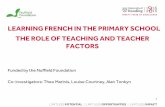 LEARNING FRENCH IN THE PRIMARY SCHOOL THE ......THE IMPORTANCE OF TEACHING •To ensure we establish the best possible environment for language learning in the primary school, we need