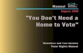 August, 2018 You Don't Need a Home to Vote...Register to vote here today.” “You can have an impact on the decisions affecting your life. Register to vote now.” “Budget cuts