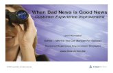 When Bad News is Good NewsWhen Bad News is Good News · 12/8/2008  · When Bad News is Good NewsWhen Bad News is Good News Customer Experience Improvement Lynn Hunsaker Author ...