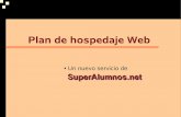 New Plan de hospedaje Web - Superalumnos.netsuperalumnos.net/docs/planHosting.pdf · 2006. 2. 25. · Presentación La experiencia adquirida en la gestión del hospedaje de SuperAlumnos.net